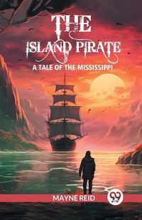 Cover image for The island pirate A tale of the Mississippi