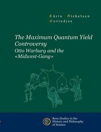 Cover image for The Maximum Quantum Yield Controversy: Otto Warburg and the Midwest-Gang