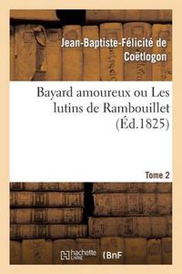 Cover image for Bayard Amoureux Ou Les Lutins de Rambouillet. Tome 2