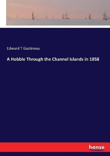 Cover image for A Hobble Through the Channel Islands in 1858