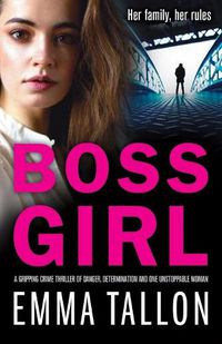 Cover image for Boss Girl: A gripping crime thriller of danger, determination and one unstoppable woman