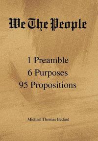 Cover image for We The People: 1 Preamble 6 Purposes 95 Propositions