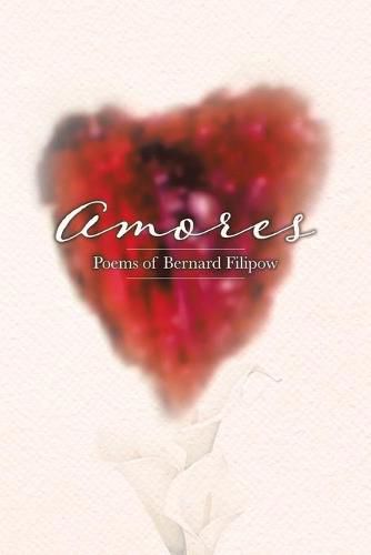 Cover image for Amores: Poems of Bernard Filipow