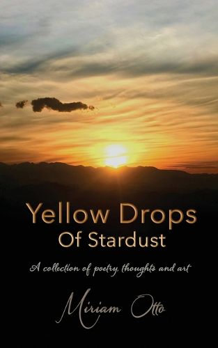 Cover image for Yellow Drops Of Stardust: A collection of poetry, thoughts and art