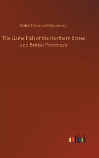 Cover image for The Game Fish of the Northern States and British Provinces