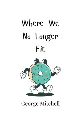 Where We No Longer Fit