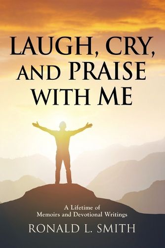 "Laugh, Cry, and Praise with Me"