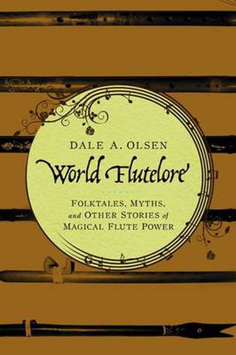 Cover image for World Flutelore: Folktales, Myths, and Other Stories of Magical Flute Power