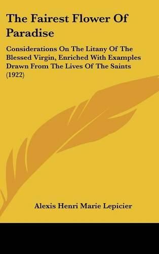 The Fairest Flower of Paradise: Considerations on the Litany of the Blessed Virgin, Enriched with Examples Drawn from the Lives of the Saints (1922)