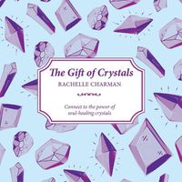 Cover image for The Gift of Crystals: Connect to the power of soul-healing crystals