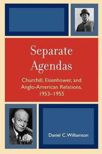 Cover image for Separate Agendas: Churchill, Eisenhower, and Anglo-American Relations, 1953-1955