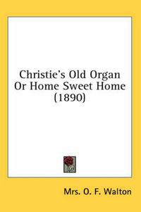 Cover image for Christie's Old Organ or Home Sweet Home (1890)