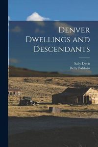 Cover image for Denver Dwellings and Descendants