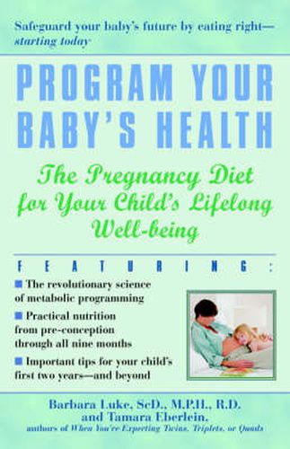 Cover image for Program Your Baby's Health: The Pregnancy Diet for Your Child's Lifelong Well-Being