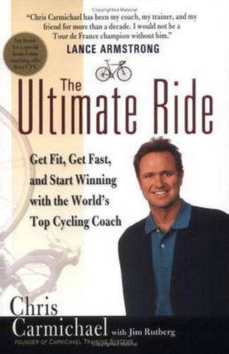 The Ultimate Ride: Get Fit, Get Fast, and Start Winning with the World's Top Cycling Coach