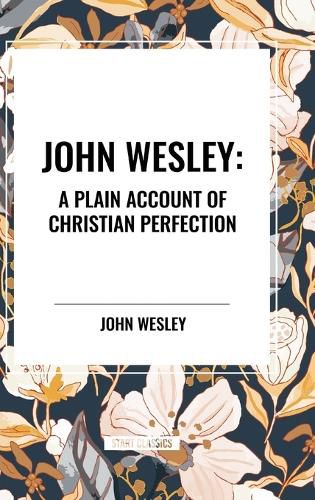 John Wesley: A Plain Account of Christian Perfection