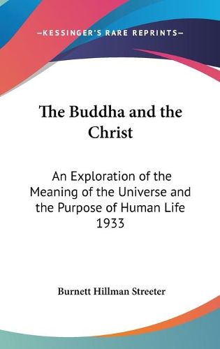 Cover image for The Buddha and the Christ: An Exploration of the Meaning of the Universe and the Purpose of Human Life 1933