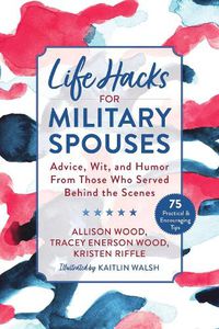 Cover image for Life Hacks for Military Spouses: Advice, Wit, and Humor from Those Who Served Behind the Scenes