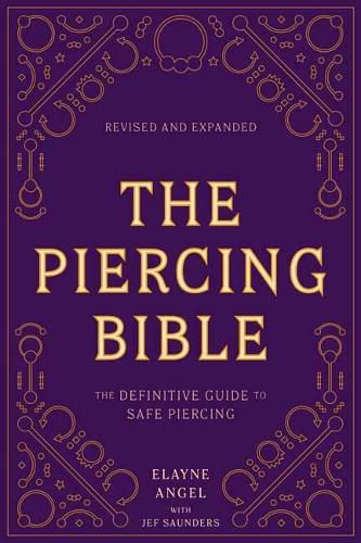 Cover image for The Piercing Bible, Revised and Expanded: The Definitive Guide to Safe Piercing