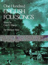 Cover image for One Hundred (100) English Folksongs: For Medium Voice, Edited by Cecil I. Sharp