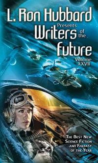 Cover image for L. Ron Hubbard Presents Writers of the Future Volume 27: The Best New Science Fiction and Fantasy of the Year