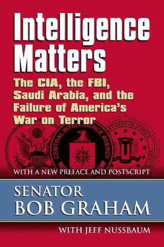 Cover image for Intelligence Matters: The CIA, the FBI, Saudi Arabia, and the Failure of America's War on Terror