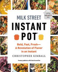 Cover image for Milk Street Instant Pot: Bold, Fast, Fresh -- A Revolution of Flavor in an Instant