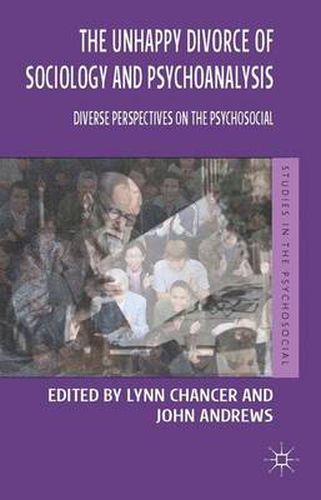 Cover image for The Unhappy Divorce of Sociology and Psychoanalysis: Diverse Perspectives on the Psychosocial