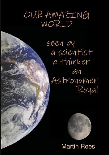 Cover image for Our amazing world Seen by a scientist, a thinker, an Astronomer Royal