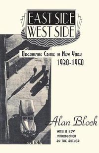 Cover image for East Side-West Side: Organizing Crime in New York, 1930-50