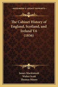 Cover image for The Cabinet History of England, Scotland, and Ireland V6 (1836)