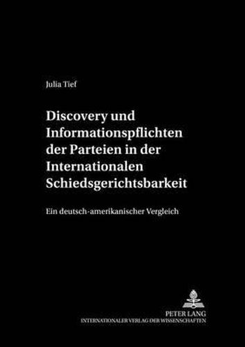 Cover image for Discovery Und Informationspflichten Der Parteien in Der Internationalen Schiedsgerichtsbarkeit: Ein Deutsch-Amerikanischer Vergleich