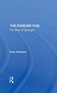 Cover image for The Forever Fuel: The Story of Hydrogen