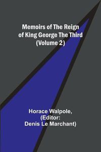 Cover image for Memoirs of the Reign of King George the Third (Volume 2)