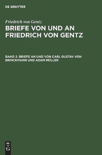 Briefe an Und Von Carl Gustav Von Brinckmann Und Adam Muller