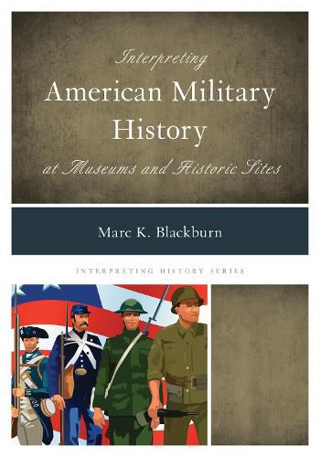 Cover image for Interpreting American Military History at Museums and Historic Sites