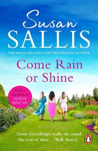 Cover image for Come Rain Or Shine: a poignant and unforgettable story of close female friendship set amongst the Malvern Hills by bestselling author Susan Sallis