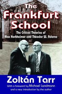 Cover image for The Frankfurt School: The Critical Theories of Max Horkheimer and Theodor W. Adorno