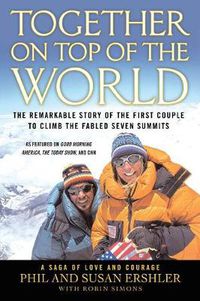 Cover image for Together on Top of the World: The Remarkable Story of the First Couple to Climb the Fabled Seven Summits