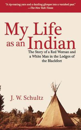 Cover image for My Life as an Indian: The Story of a Red Woman and a White Man in the Lodges of the Blackfeet