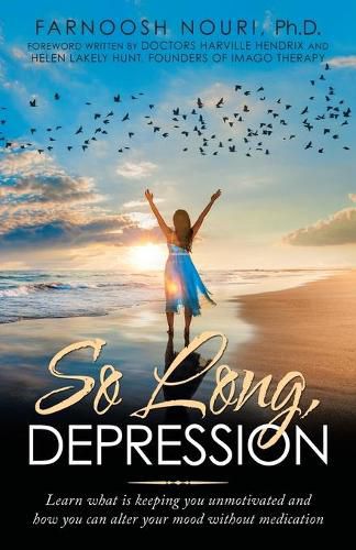 Cover image for So Long, Depression: Learn What Is Keeping You Unmotivated and How You Can Alter Your Mood Without Medication