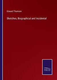 Cover image for Sketches, Biographical and Incidental