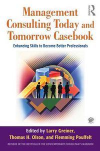 Cover image for Management Consulting Today and Tomorrow Casebook: Enhancing Skills to Become Better Professionals