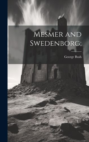 Cover image for Mesmer and Swedenborg;