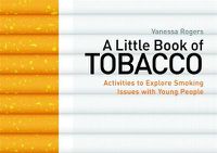 Cover image for A Little Book of Tobacco: Activities to Explore Smoking Issues with Young People