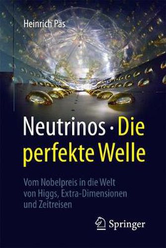 Cover image for Neutrinos - die perfekte Welle: Vom Nobelpreis in die Welt von Higgs, Extra-Dimensionen und Zeitreisen