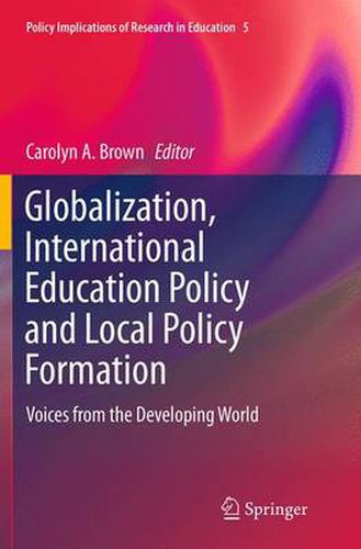 Cover image for Globalization, International Education Policy and Local Policy Formation: Voices from the Developing World