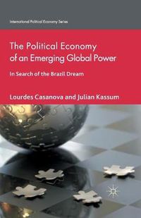 Cover image for The Political Economy of an Emerging Global Power: In Search of the Brazil Dream