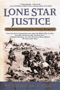 Cover image for Lone Star Justice: The First Century of the Texas Rangers