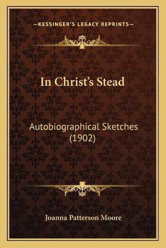 Cover image for In Christacentsa -A Centss Stead: Autobiographical Sketches (1902)